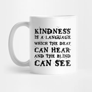 Kindness Is A Language Which The Deaf Can Hear And The Blind Can See black Mug